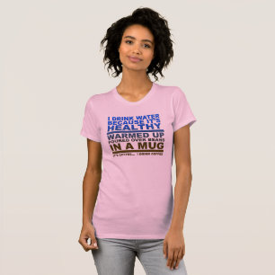 Ik Drink Water Koffie Grappige Tshirt
