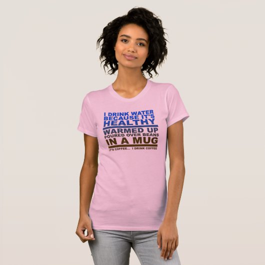 Ik Drink Water Koffie Grappige Tshirt (Voorkant volledig)