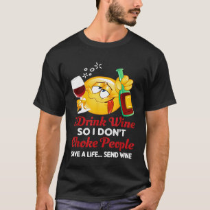 Ik Drink wijn, dus ik verstik mensen niet om een l T-shirt
