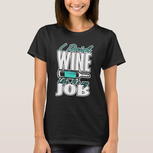 Ik Drink wijn zoals zijn werk Nationale Wijndag T-shirt (Voorkant)