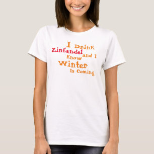 Ik drink Zinfandel en ik weet dat de Winter Komt T-shirt