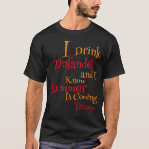 Ik Drink Zinfandel en ik weet dat Summer komt T-shirt