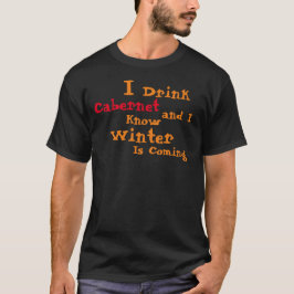 Ik Drink Zinfandel en ik weet dat Winter komt T-shirt