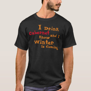 Ik Drink Zinfandel en ik weet dat Winter komt T-shirt