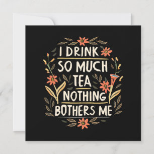 Ik Drink Zo Veel Thee, Niets Stoort Me