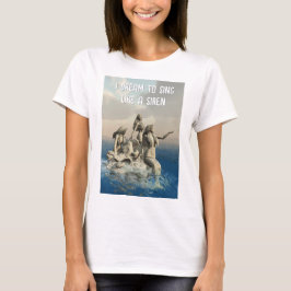 Ik droom ervan te zingen als een Sirene. Meerminne T-shirt