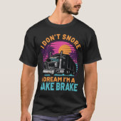Ik droom in een jake rem 18 wheeler Grappige truck T-shirt (Voorkant)
