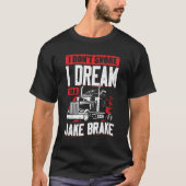 Ik droom niet dat ik een Jake Brake ben. T-shirt (Voorkant)