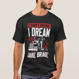 Ik droom niet dat ik een Jake Brake ben. T-shirt