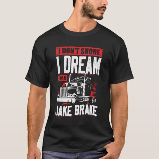 Ik droom niet dat ik een Jake Brake ben. T-shirt (Voorkant)