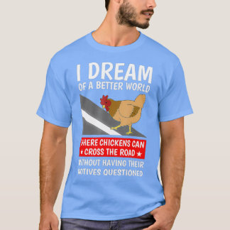 Ik droom van een betere wereld waar kippen het kun t-shirt