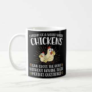 Ik droom van een wereld waar kippen de koffiemok