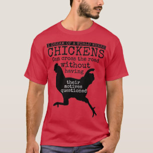 Ik droom van een wereld waarin kippen t-shirt