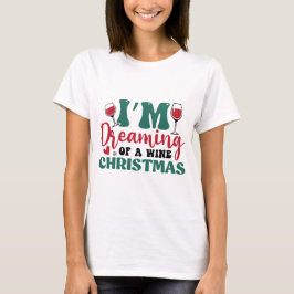 Ik droom van een wijnkerstmis t-shirt