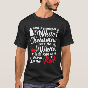 Ik droom van een witte kerst Ill Drink The Red T-shirt