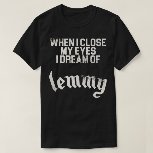 Ik droom van Lemmy T-shirt (Design voorkant)