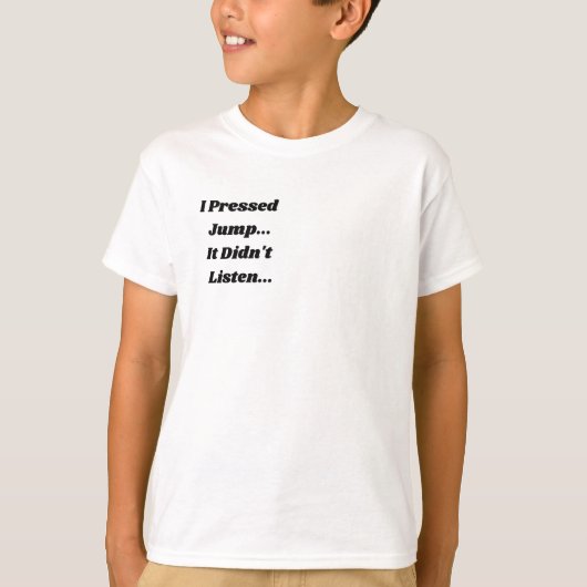Ik drukte op springen.. het luisterde niet.. t-shirt (Voorkant)