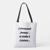 Ik drukte op springen. Het luisterde niet.. Tote Bag (Achterkant)