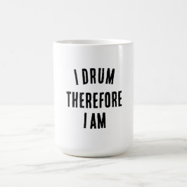 Ik drum daarom ben ik koffie Mok