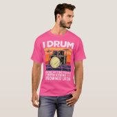 Ik drum omdat mensen met een teken raken gekikker  t-shirt (Voorkant volledig)
