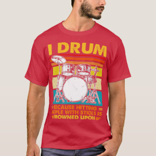 Ik drum omdat mensen met een teken raken gekikker  t-shirt