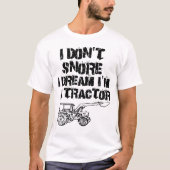 Ik durf niet te dromen dat ik een tractor ben t-shirt (Voorkant)