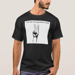 Ik dus mijn eigen prostaatexamens t-shirt