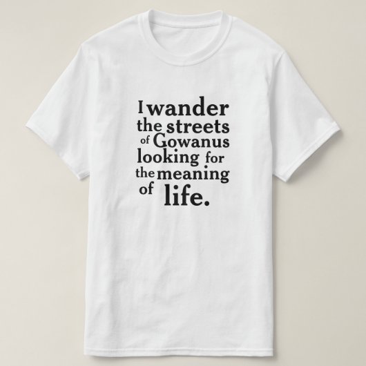 Ik dwaal door de straten van Gowanus... T-shirt (Design voorkant)