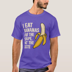 Ik eet bananen voor de vorm, niet voor de smaak t-shirt