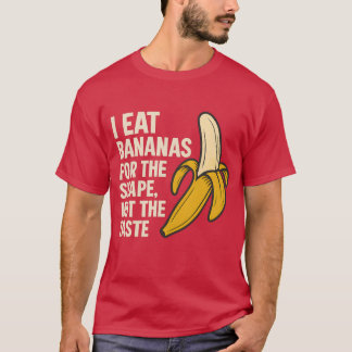 Ik eet bananen voor de vorm, niet voor de smaak t-shirt