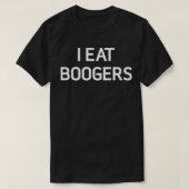 Ik eet Boogers grappige grap sarcastische familie T-shirt (Design voorkant)