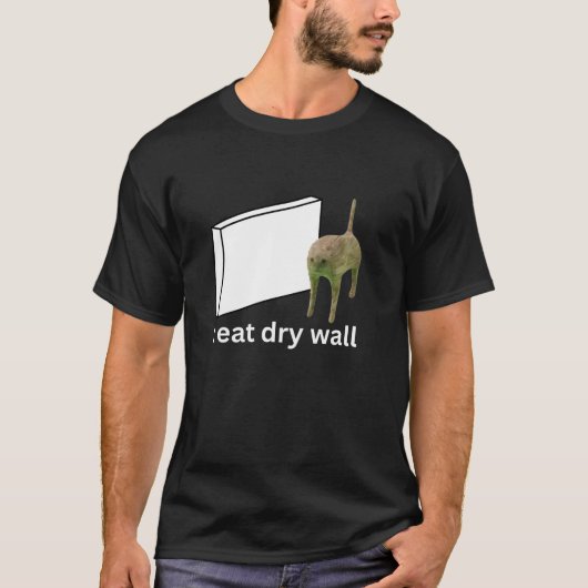 Ik eet Dry Wall Funny Cursed Cat Meme T-Shirt (Voorkant)