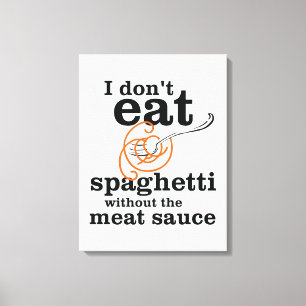 Ik eet geen spaghetti zonder de vleessaus canvas afdruk
