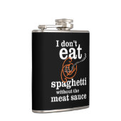 Ik eet geen spaghetti zonder de vleessaus heupfles (Rechts)
