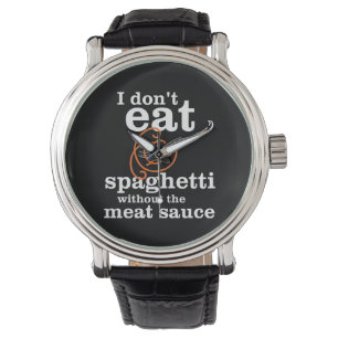 Ik eet geen spaghetti zonder de vleessaus horloge