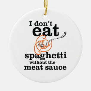 Ik eet geen spaghetti zonder de vleessaus keramisch ornament