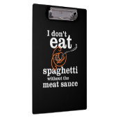 Ik eet geen spaghetti zonder de vleessaus klembord (Rechts)