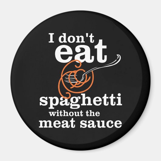 Ik eet geen spaghetti zonder de vleessaus magneet (Voorkant)