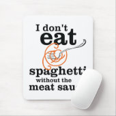Ik eet geen spaghetti zonder de vleessaus muismat (Met muis)