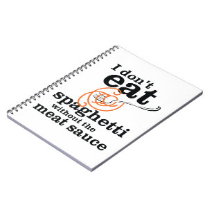 Ik eet geen spaghetti zonder de vleessaus notitieboek