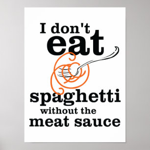 Ik eet geen spaghetti zonder de vleessaus poster