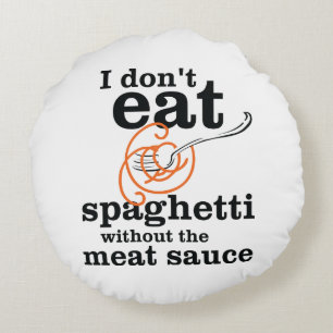 Ik eet geen spaghetti zonder de vleessaus rond kussen