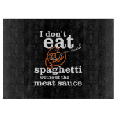 Ik eet geen spaghetti zonder de vleessaus snijplank (Voorkant)