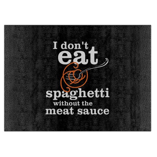 Ik eet geen spaghetti zonder de vleessaus snijplank (Voorkant)