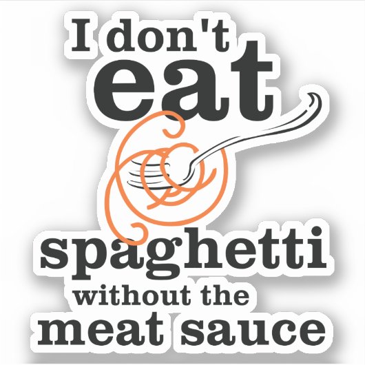 Ik eet geen spaghetti zonder de vleessaus sticker (Voorkant)