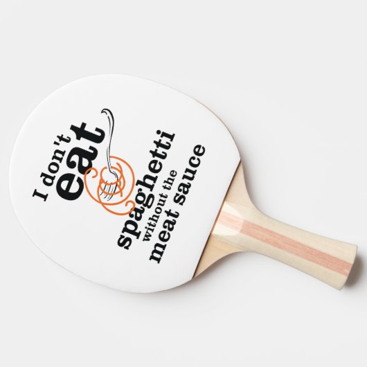 Ik eet geen spaghetti zonder de vleessaus tafeltennisbatje (Zijkant)