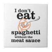 Ik eet geen spaghetti zonder de vleessaus tegeltje (Voorkant)