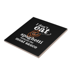 Ik eet geen spaghetti zonder de vleessaus tegeltje