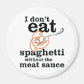 Ik eet geen spaghetti zonder vleessaus magneet (Voorkant)
