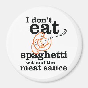 Ik eet geen spaghetti zonder vleessaus magneet